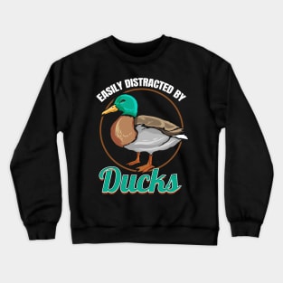 A real duck says that you are easily distracted by Crewneck Sweatshirt